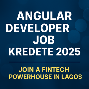 Angular Developer Job Kredete 2025 – Join a Fintech Powerhouse in Lagos